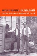 Portada de American Workers, Colonial Power: Philippine Seattle