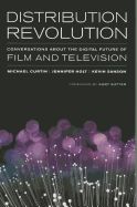 Portada de Distribution Revolution: Conversations about the Digital Future of Film and Television
