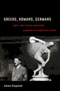 Portada de Greeks, Romans, Germans: How the Nazis Usurped Europe's Classical Past
