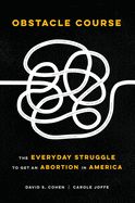 Portada de Obstacle Course: The Everyday Struggle to Get an Abortion in America