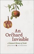 Portada de An Orchard Invisible: A Natural History of Seeds