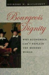 Portada de Bourgeois Dignity: Why Economics Can't Explain the Modern World