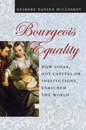 Portada de Bourgeois Equality: How Ideas, Not Capital or Institutions, Enriched the World
