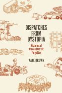 Portada de Dispatches from Dystopia: Histories of Places Not Yet Forgotten
