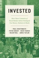 Portada de Invested: How Three Centuries of Stock Market Advice Reshaped Our Money, Markets, and Minds