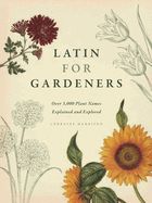 Portada de Latin for Gardeners: Over 3,000 Plant Names Explained and Explored