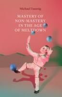 Portada de Mastery of Non-Mastery in the Age of Meltdown