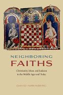 Portada de Neighboring Faiths: Christianity, Islam, and Judaism in the Middle Ages and Today
