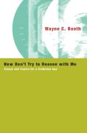 Portada de Now Don't Try to Reason with Me: Essays and Ironies for a Credulous Age