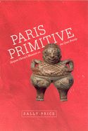 Portada de Paris Primitive: Jacques Chirac's Museum on the Quai Branly