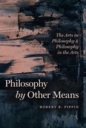 Portada de Philosophy by Other Means: The Arts in Philosophy and Philosophy in the Arts