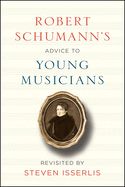 Portada de Robert Schumann's Advice to Young Musicians: Revisited by Steven Isserlis