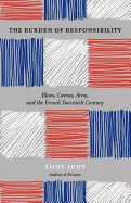 Portada de The Burden of Responsibility: Blum, Camus, Aron, and the French Twentieth Century