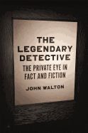 Portada de The Legendary Detective: The Private Eye in Fact and Fiction