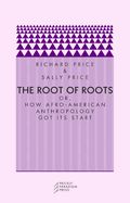 Portada de The Root of Roots: Or, How Afro-American Anthropology Got Its Start