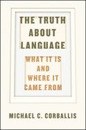 Portada de The Truth about Language: What It Is and Where It Came from