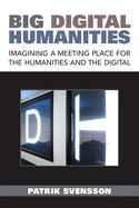 Portada de Big Digital Humanities: Imagining a Meeting Place for the Humanities and the Digital