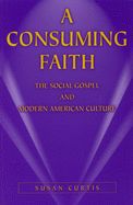 Portada de A Consuming Faith: The Social Gospel and Modern American Culture