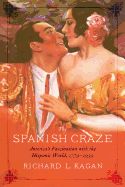 Portada de The Spanish Craze: America's Fascination with the Hispanic World, 1779-1939