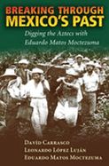 Portada de Breaking Through Mexico's Past: Digging the Aztecs with Eduardo Matos Moctezuma