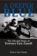 Portada de A Deeper Blue: The Life and Music of Townes Van Zandt