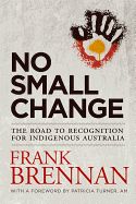 Portada de No Small Change: The Road to Recognition for Indigenous Australia