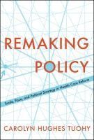Portada de Remaking Policy: Scale, Pace, and Political Strategy in Health Care Reform