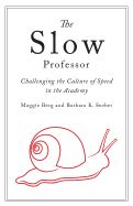 Portada de Slow Professor: Challenging the Culture of Speed in the Academy