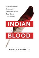 Portada de Indian Blood: HIV and Colonial Trauma in San Francisco's Two-Spirit Community