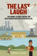 Portada de The Last Laugh: Folk Humor, Celebrity Culture, and Mass-Mediated Disasters in the Digital Age