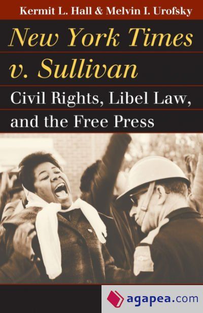 NEW YORK TIMES V. SULLIVAN: CIVIL RIGHTS, LIBEL LAW, AND THE FREE PRESS - KERMIT L. HALL ...