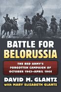 Portada de The Battle for Belorussia: The Red Army's Forgotten Campaign of October 1943 - April 1944