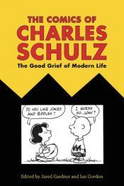 THE COMICS OF CHARLES SCHULZ: THE GOOD GRIEF OF MODERN LIFE - 9781496818478