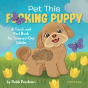 Portada de Pet This F*cking Puppy: A Touch-And-Feel Book for Stressed-Out Adults