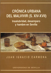 Portada de CRONICA URBANA DEL MALVIVIR (S.XIV-XVII): INSALUBRIDAD DESAMPARO Y HAMBRE EN SEVILLA