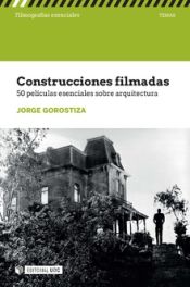 Portada de Construcciones filmadas. 50 películas esenciales sobre arquitectura