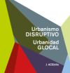 URBANISMO DISRUPTIVO, URBANIDAD GLOCAL