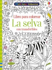 Portada de LA SELVA CON TRANSFERIBLES LIBRO COLOREA