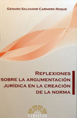 Portada de Reflexiones sobre la argumentación jurídica en la creación de la norma