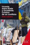 Ucrania, entre Rusia y Occidente : crónica de un conflicto