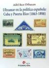 Ultramar en la política española: Cuba y Puerto Rico (1863-1898)