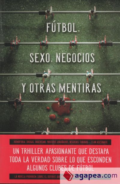 Sexo, f&uacute;tbol, negocios y otras mentiras