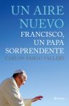 Un aire nuevo: Francisco, un Papa sorprendente