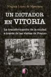 Un dictador en Vitoria: La transformación de la ciudad a través de las visitas de Franco