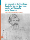 Un nou retrat de Santiago Rusiñol a través dels seus escrits a L’Esquella de la Torratxa