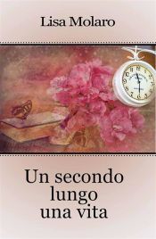 Un secondo lungo una vita (Ebook)