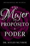 Una Mujer de Propósito Y Poder: Devocional de 90 Días