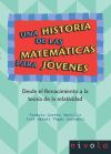 Una historia de las matemáticas para jóvenes. Desde el Renacimiento a la teoría de la relatividad.