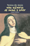 Una historia de lucha y amor (Teresa de Jesús)