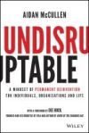 Undisruptable: A Mindset of Permanent Reinvention for Individuals, Organisations and Life